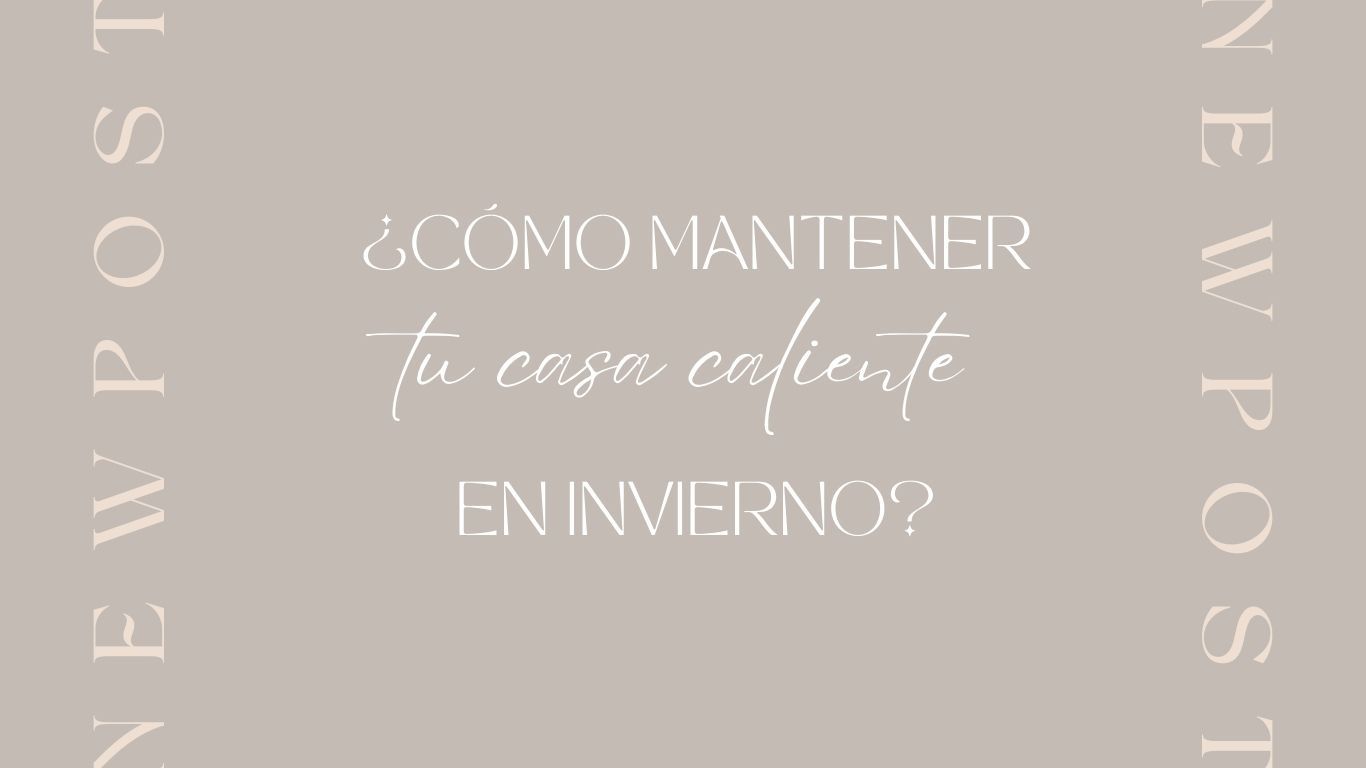 ¿Cómo mantener tu casa caliente en invierno?