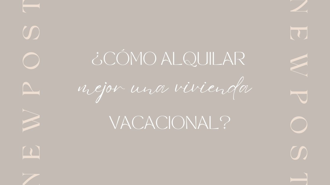 ¿Cómo alquilar mejor una vivienda vacacional?