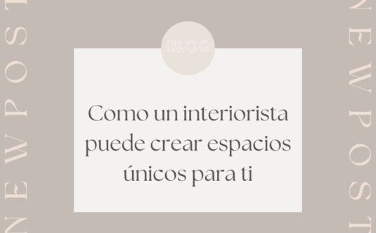 Cómo un interiorista puede crear espacios únicos para ti