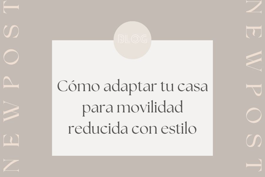 Cómo adaptar tu casa para movilidad reducida con estilo