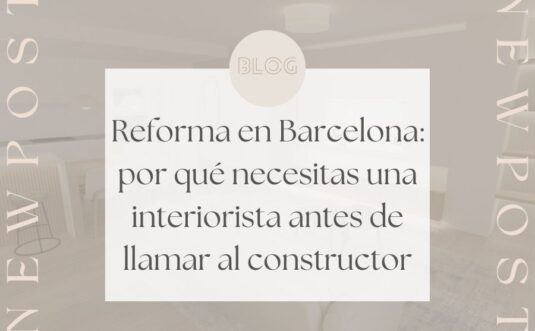 Reforma en Barcelona: por qué necesitas una interiorista antes de llamar al constructor